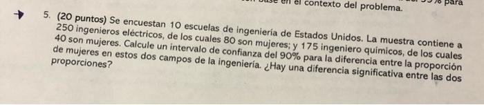 5. (20 puntos) Se encuestan 10 escuelas de ingenieria de Estados Unidos. La muestra contiene a 250 ingenieros eléctricos, de