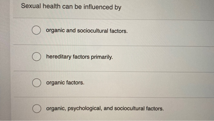 Solved Sexual health can be influenced by O organic and Chegg