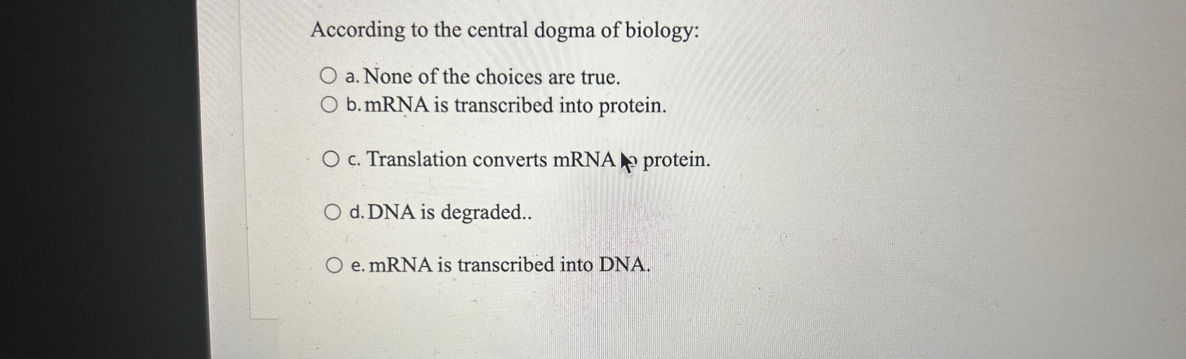 Solved According to the central dogma of biologya. ﻿None of