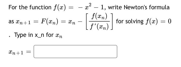 Solved For the function f(x)=−x2−1, write Newton's formula | Chegg.com