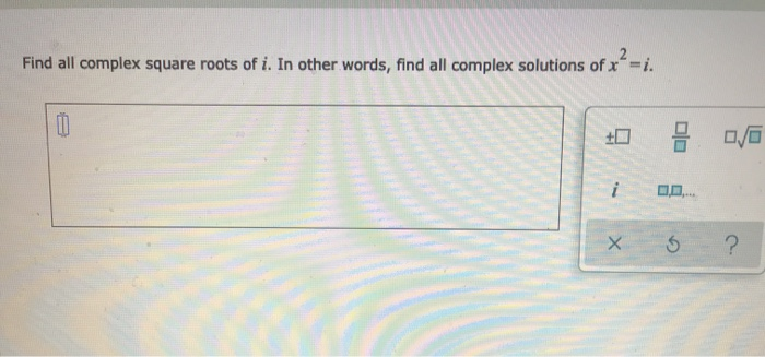 Solved Find all complex square roots of i. In other words, | Chegg.com