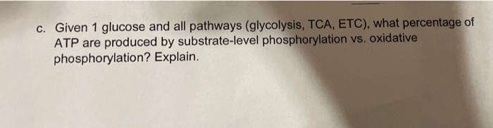 Solved c. Given 1 glucose and all pathways (glycolysis, TCA, | Chegg.com