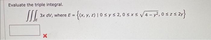 Evaluate the triple integral. \[ \iiint_{E} 3 x d V \text {; where } E=\left\{(x, y, z) \mid 0 \leq y \leq 2,0 \leq x \leq \s