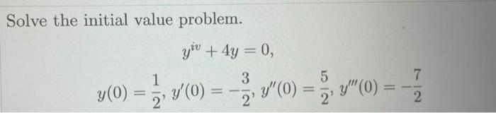 Solve the initial value problem. \[ \begin{array}{c} y^{i v}+4 y=0, \\ y(0)=\frac{1}{2}, y^{\prime}(0)=-\frac{3}{2}, y^{\prim