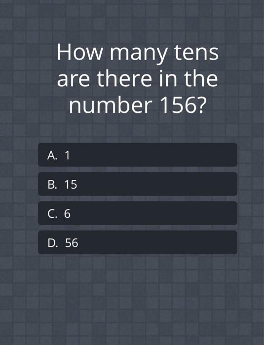 Solved How many tens are there in the number 156? A. 1 B. 15