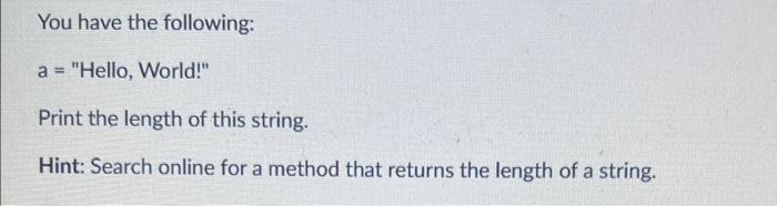 Solved You have the following: a = "Hello, World!" Print the | Chegg.com