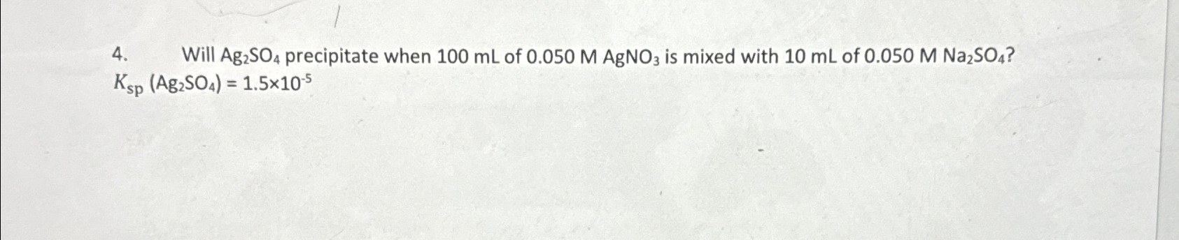 Solved Will Ag2SO4 ﻿precipitate when 100mL ﻿of 0.050MAgNO3 | Chegg.com
