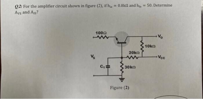 Solved Q2: For the amplifier circuit shown in figure (2), if | Chegg.com