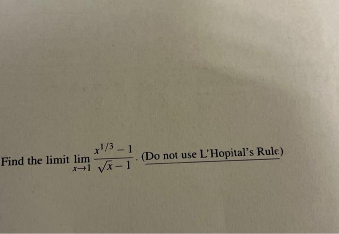 Solved Find The Limit Limx→1x−1x1 3−1 Do Not Use