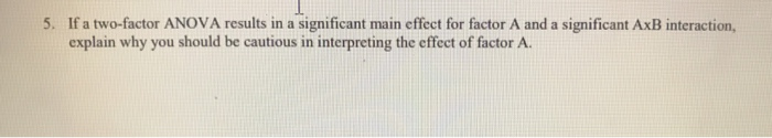 Solved 5. If a two-factor ANOVA results in a significant | Chegg.com