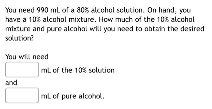 Solved You need 990 mL of a 80% alcohol solution. On hand, | Chegg.com