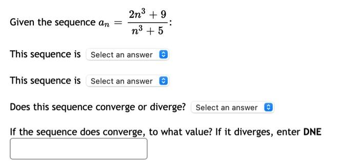 Solved Given the sequence an 2n3 + 9 n3 + 5 This sequence is | Chegg.com