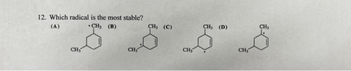 Solved 12. Which Radical Is The Most Stable? (A) (B) (C) (D) | Chegg.com