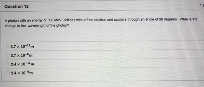 Solved Question 12 A photon with an energy of 1.0 MeV | Chegg.com