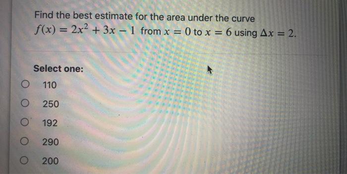 Solved Find the best estimate for the area under the curve | Chegg.com