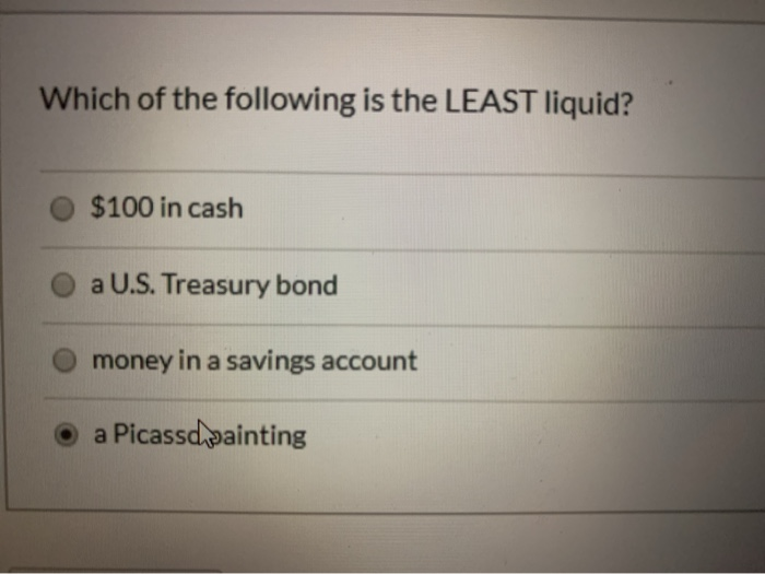 Which Of The Following Is The Least Liquid Solved Which of the following is the LEAST liquid? $100 in | Chegg.com