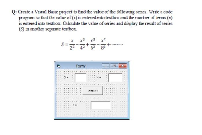 Solved Q: Create a Visual Basic project to find the value of | Chegg.com