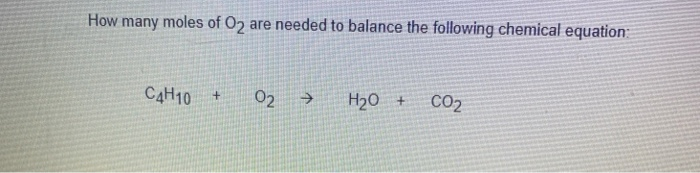 Solved How many moles of O2 are needed to balance the | Chegg.com
