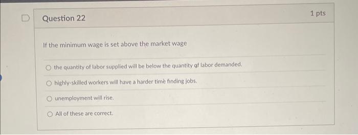 If the minimum wage is set above the market wage
the quantity of labor supplied will be below the quantity af labor demanded.