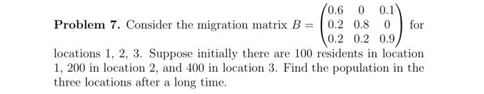 Solved Problem 7. Consider the migration matrix | Chegg.com