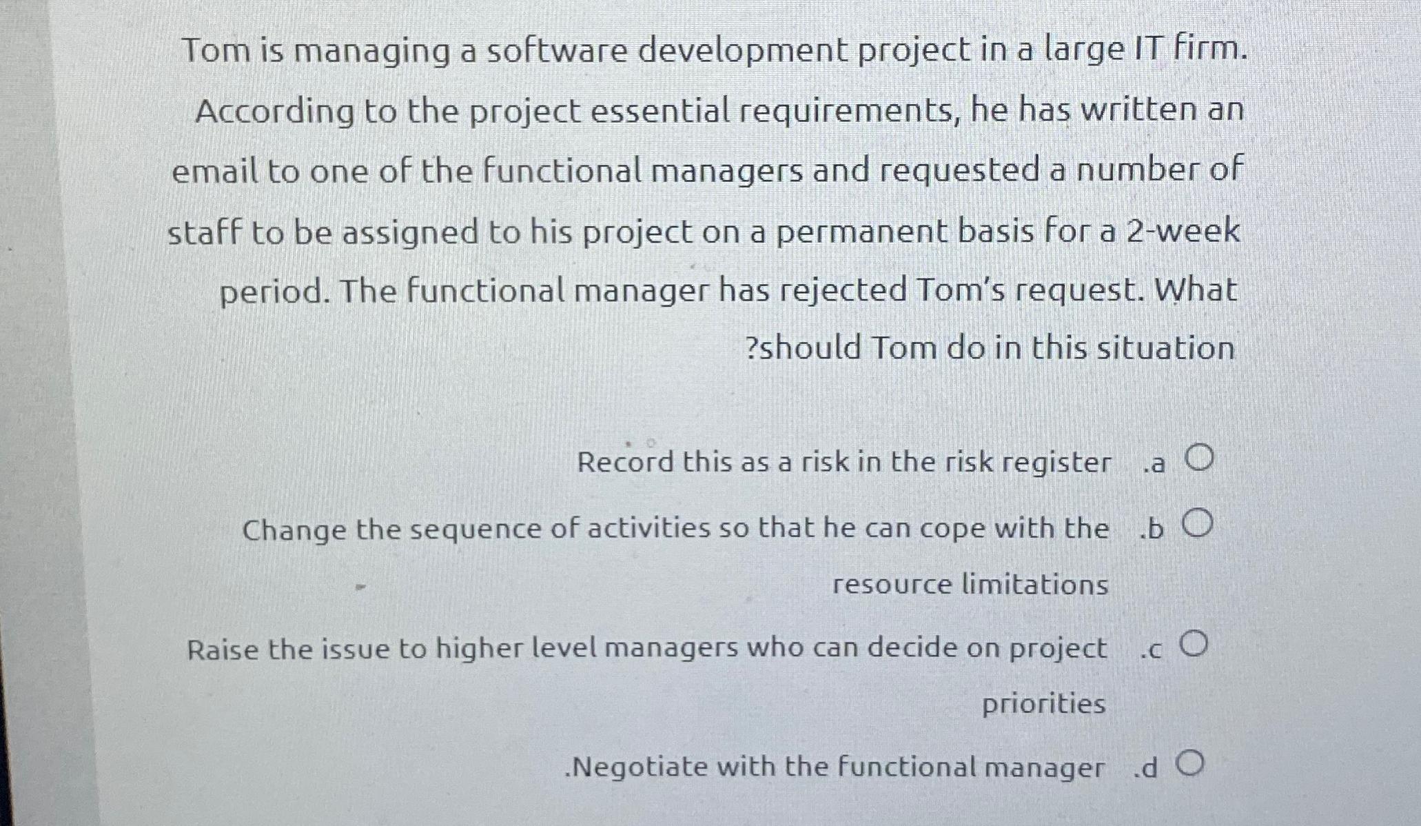 Solved Tom is managing a software development project in a | Chegg.com