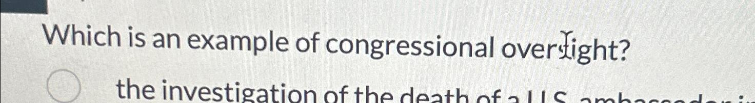 which of the following is the best example of congressional oversight