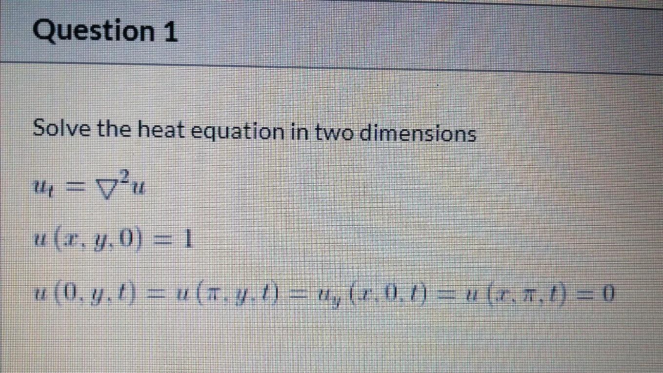 Solved Question 1 !! Solve the heat equation in two | Chegg.com