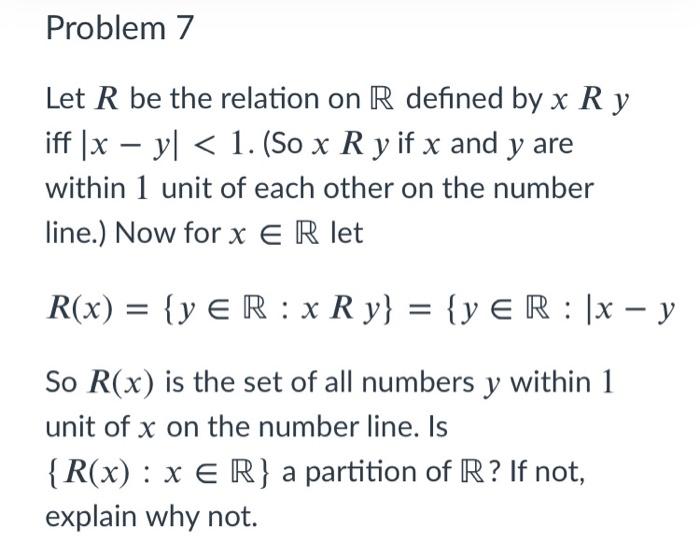 Solved Problem 7 - Let R be the relation on R defined by x R | Chegg.com