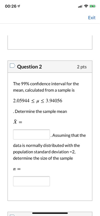 Solved 00:26 7 Exit Question 2 2 pts The 99% confidence | Chegg.com