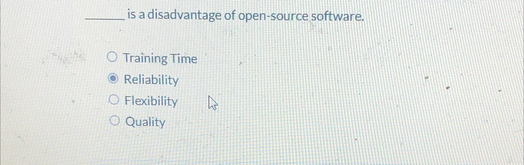 Solved is a disadvantage of opensource software.Training