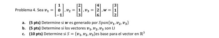 Problema 4. Sea \( v_{1}=\left[\begin{array}{c}1 \\ 0 \\ -1\end{array}\right], v_{2}=\left[\begin{array}{l}2 \\ 1 \\ 3\end{ar