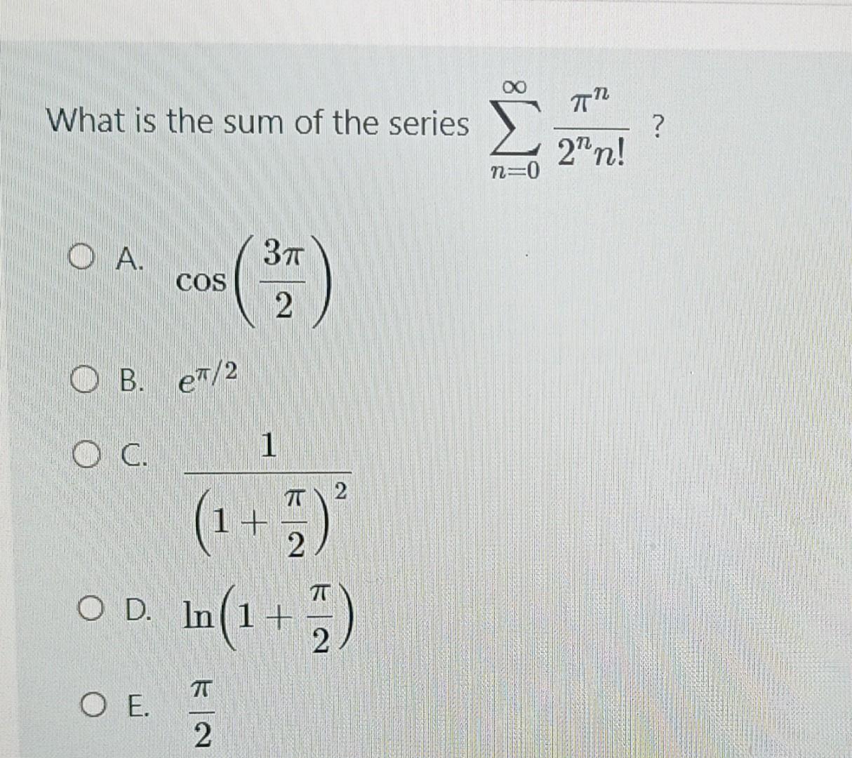 Solved What is the sum of the series ∑n=0∞2nn!πn ? A. | Chegg.com
