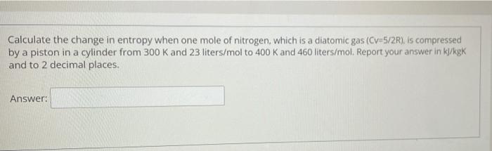 Solved Calculate the change in entropy when one mole of | Chegg.com