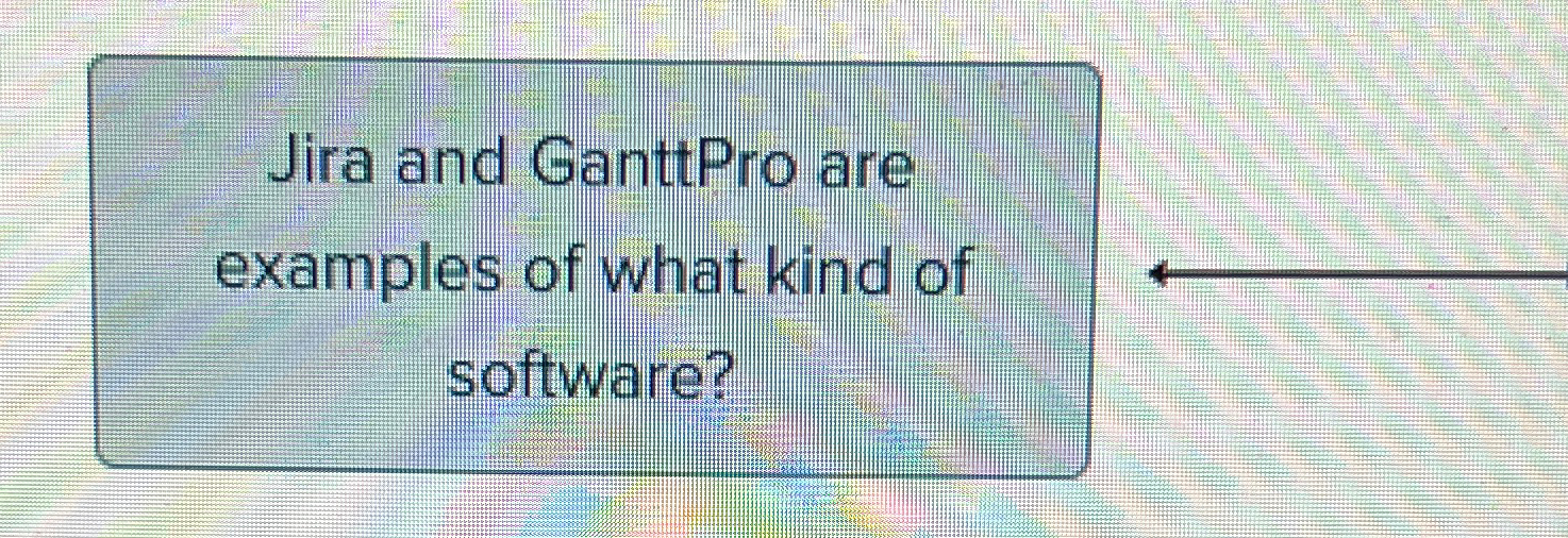 Solved Jira and GanttPro are examples of what kind of Chegg com