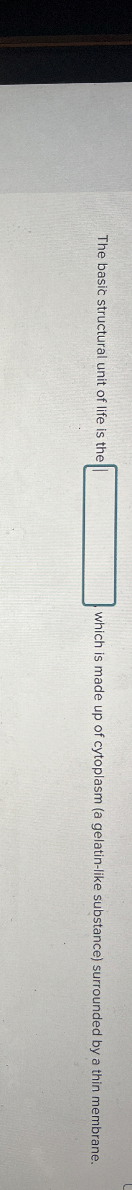 Solved The basic structural unit of life is the which is | Chegg.com