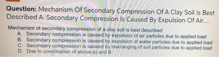 Solved Question: Mechanism Of Secondary Compression Of A | Chegg.com