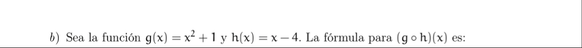 Solved b) Sea la función g(x)=x2+1 y h(x)=x-4. La fórmula | Chegg.com
