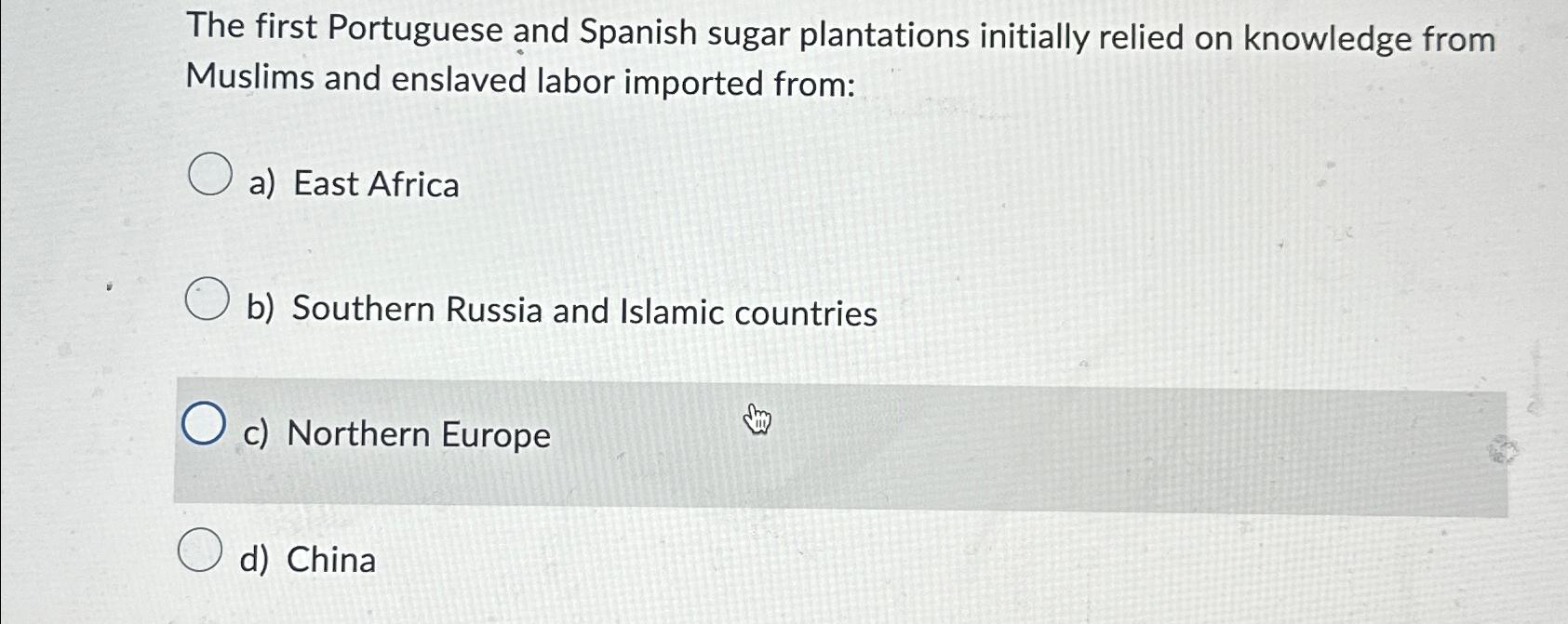 Solved The first Portuguese and Spanish sugar plantations | Chegg.com