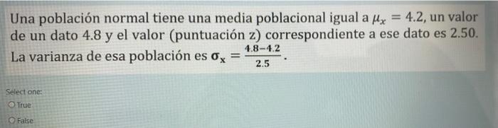 Una población normal tiene una media poblacional igual a dx = 4.2, un valor de un dato 4.8 y el valor (puntuación z) correspo