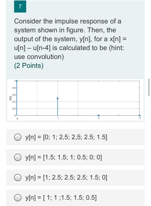 Solved 7 Consider the impulse response of a system shown in | Chegg.com