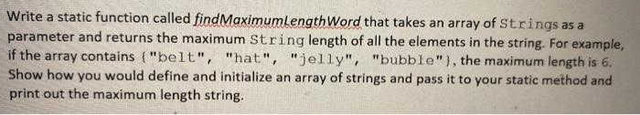 Solved Write a static function called findMaximumLengthWord | Chegg.com