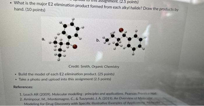 - What is the major E2 elimination product formed from each alkyl halide? Draw the products by hand. (10 points)
Credit: Smit