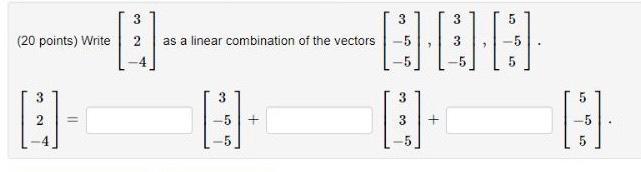 Solved (20 points) Write ⎣⎡32−4⎦⎤ as a linear combination of | Chegg.com