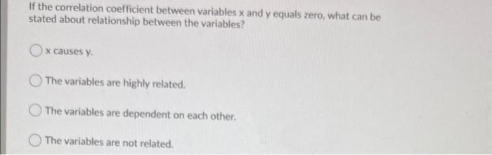 Solved If the correlation coefficient between variables x | Chegg.com
