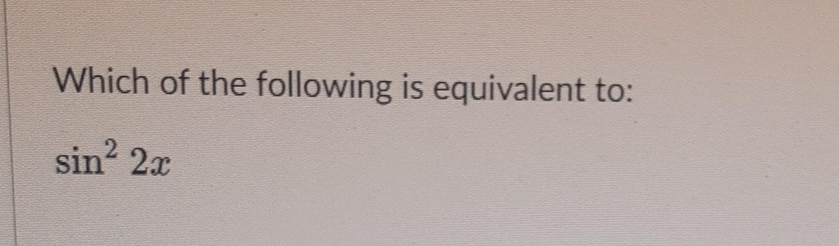 solved-which-of-the-following-is-equivalent-to-sin-2-2-2-chegg