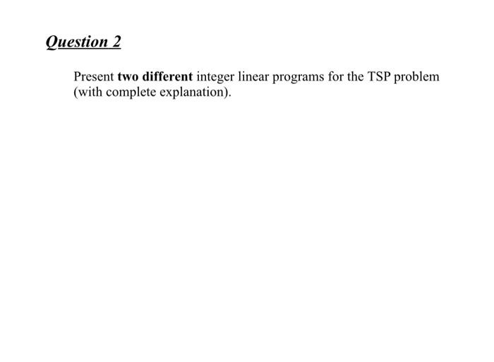 Solved Question 2 Present two different integer linear | Chegg.com