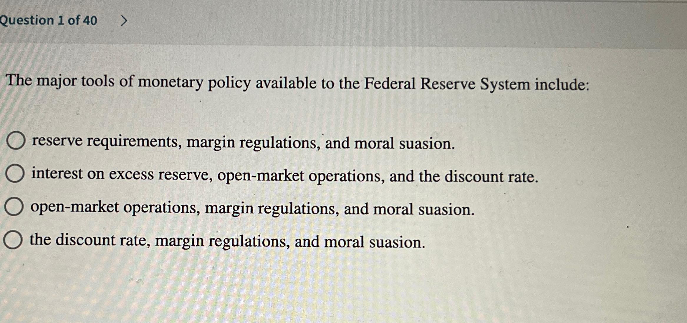 Solved Question 1 ﻿of 40The Major Tools Of Monetary Policy | Chegg.com