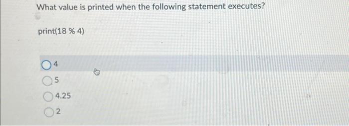 Solved What value is printed when the following statement | Chegg.com