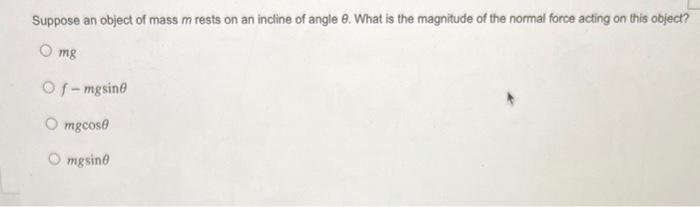 Solved Suppose an object of mass m rests on an incline of | Chegg.com