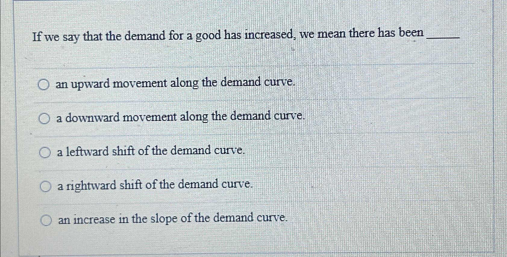 Solved If we say that the demand for a good has increased, | Chegg.com